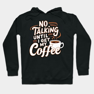 Steamy Sips: No Talking Until I Get My Coffee Hoodie